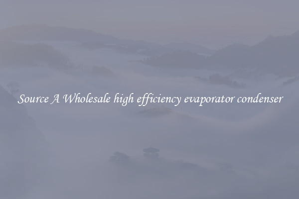 Source A Wholesale high efficiency evaporator condenser