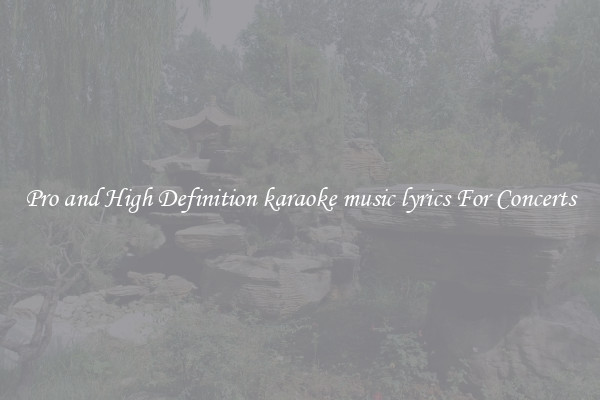 Pro and High Definition karaoke music lyrics For Concerts