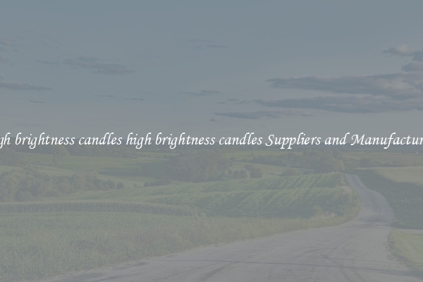 high brightness candles high brightness candles Suppliers and Manufacturers