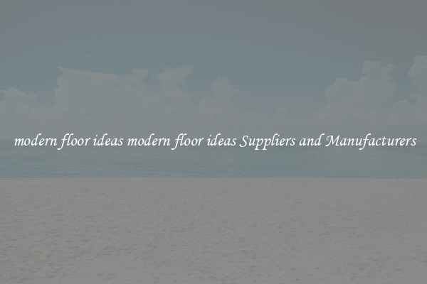 modern floor ideas modern floor ideas Suppliers and Manufacturers