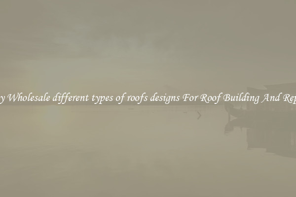Buy Wholesale different types of roofs designs For Roof Building And Repair