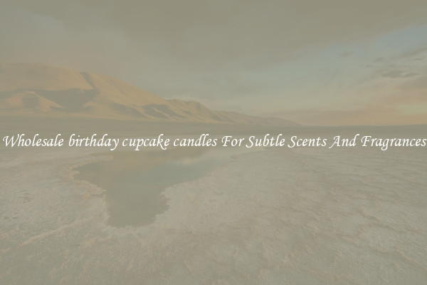 Wholesale birthday cupcake candles For Subtle Scents And Fragrances