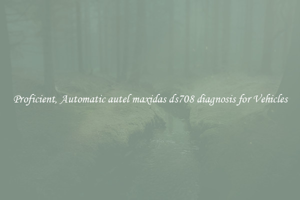 Proficient, Automatic autel maxidas ds708 diagnosis for Vehicles