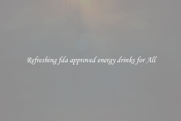 Refreshing fda approved energy drinks for All