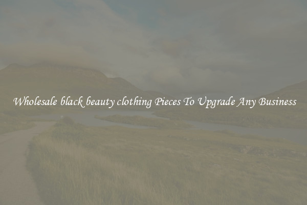 Wholesale black beauty clothing Pieces To Upgrade Any Business