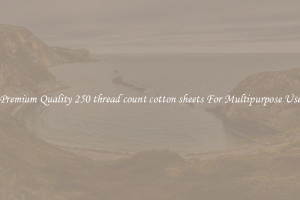 Premium Quality 250 thread count cotton sheets For Multipurpose Use