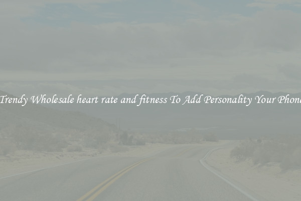 Trendy Wholesale heart rate and fitness To Add Personality Your Phone