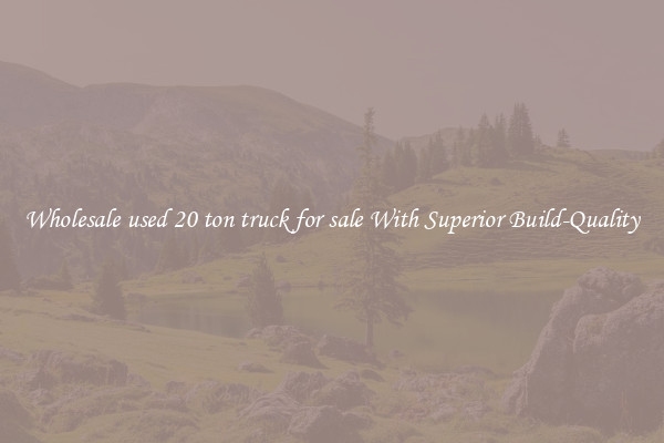 Wholesale used 20 ton truck for sale With Superior Build-Quality