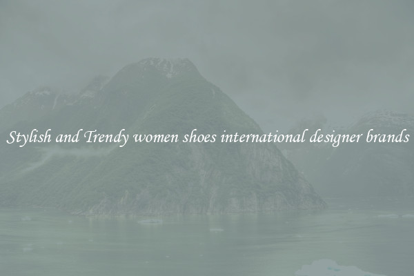 Stylish and Trendy women shoes international designer brands