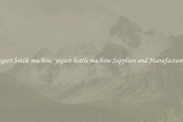 yogurt bottle machine, yogurt bottle machine Suppliers and Manufacturers