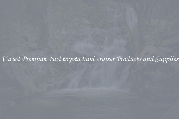 Varied Premium 4wd toyota land cruiser Products and Supplies