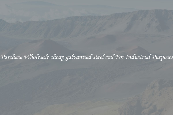 Purchase Wholesale cheap galvanised steel coil For Industrial Purposes