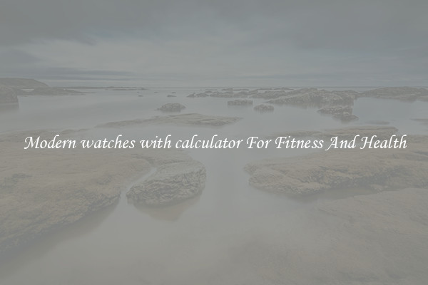 Modern watches with calculator For Fitness And Health