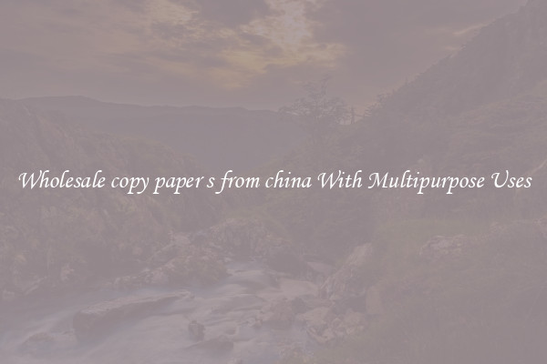 Wholesale copy paper s from china With Multipurpose Uses