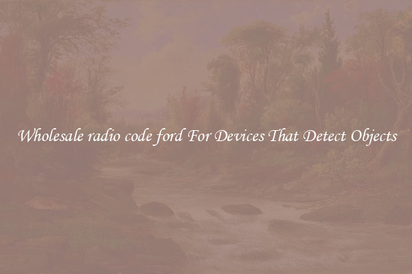 Wholesale radio code ford For Devices That Detect Objects