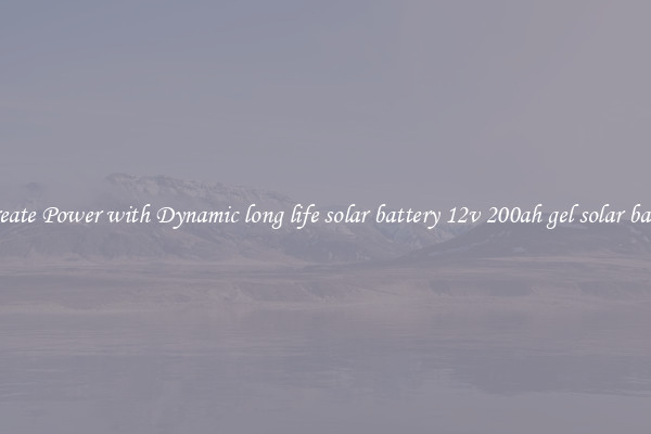 Recreate Power with Dynamic long life solar battery 12v 200ah gel solar battery