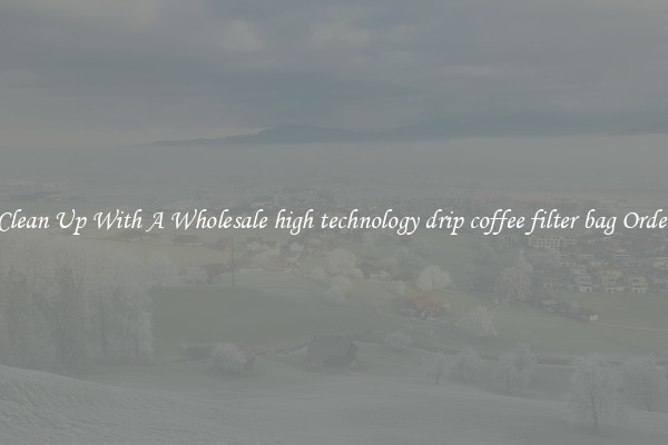Clean Up With A Wholesale high technology drip coffee filter bag Order