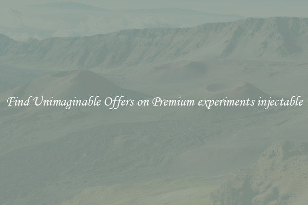 Find Unimaginable Offers on Premium experiments injectable