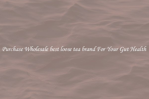 Purchase Wholesale best loose tea brand For Your Gut Health 