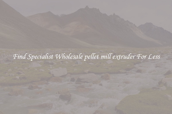  Find Specialist Wholesale pellet mill extruder For Less 