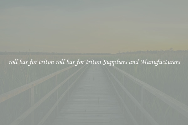 roll bar for triton roll bar for triton Suppliers and Manufacturers